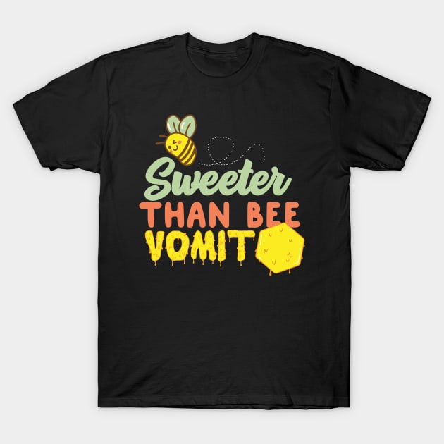 Sweeter Than Bee Vomit T-Shirt by thingsandthings